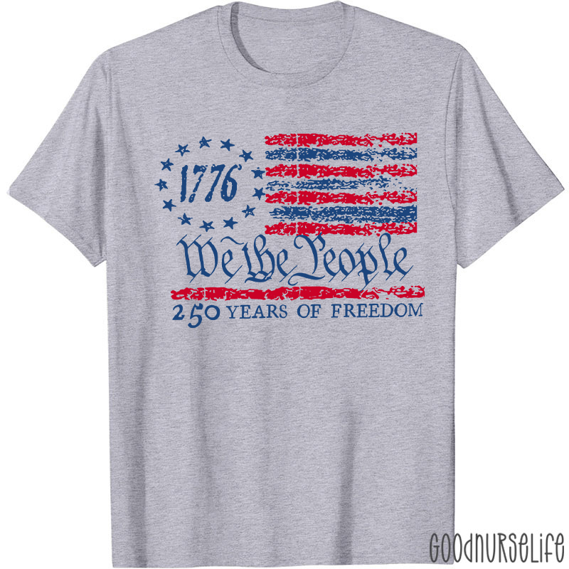 We The People 250 Years Of Freedom Nurse T-Shirt