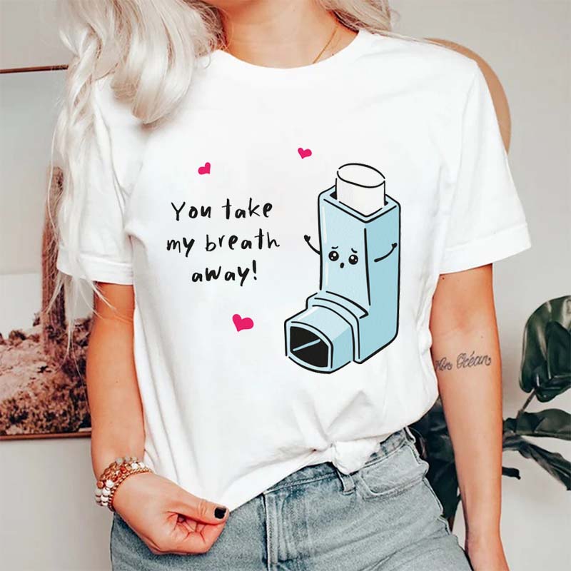 You Take My Breath Away Nurse T-Shirt