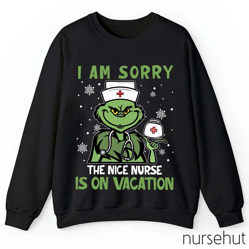 I Am Sorry The Nice Nurse Is On Vacation Nurse Sweatshirt