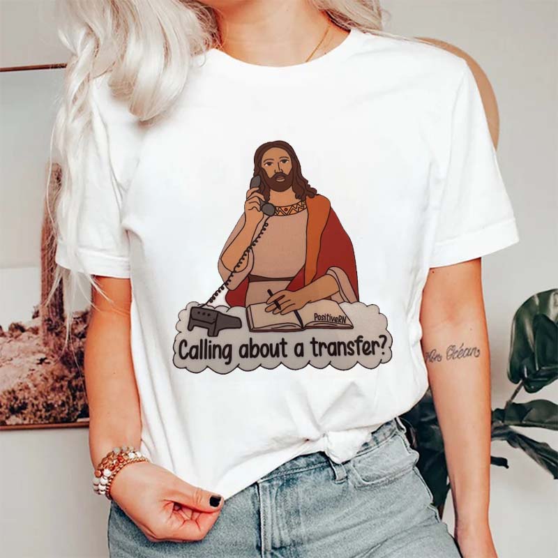 Calling About A Transfer Nurse T-Shirt