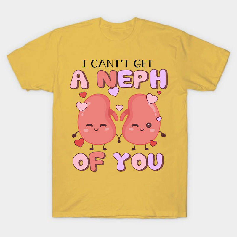 I Can't Get A Neph Of You Nurse T-Shirt