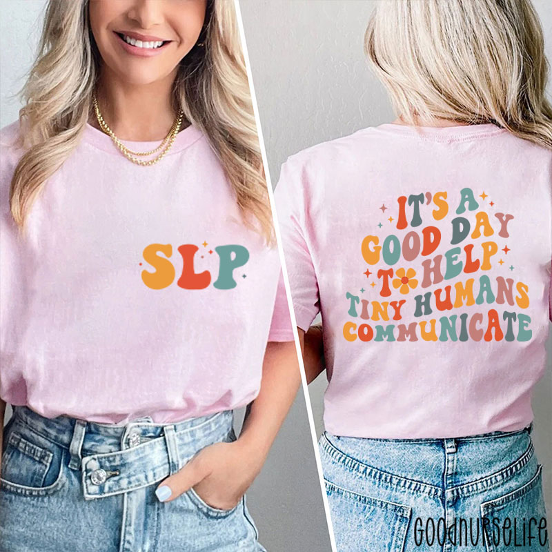 It's A Good Day To Help Tiny Humans Communicate Two Sided T-Shirt