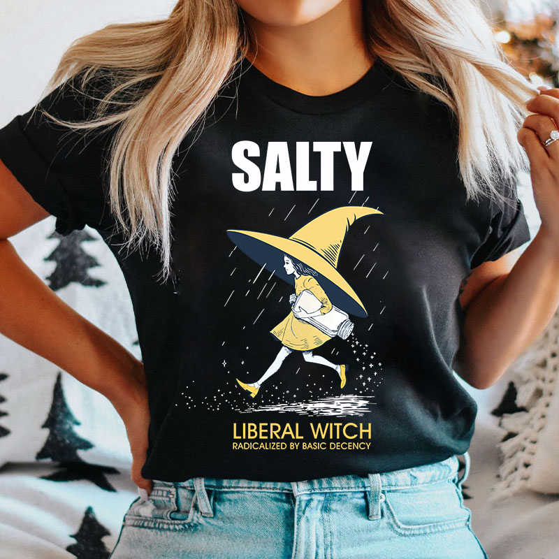 Salty Liberal Witch Radicalized By Basic Decency T-Shirt