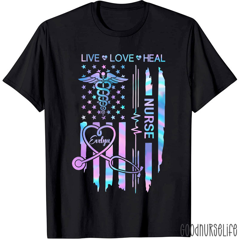 Personalized Flag Live Love Heal Nurse T-Shirt