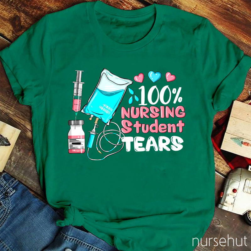 100% Nursing Student Tears Nurse T-Shirt
