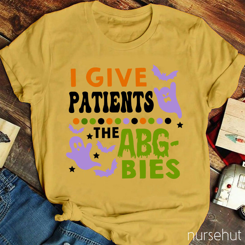 I Give Patients The Abgbies Nurse T-Shirt