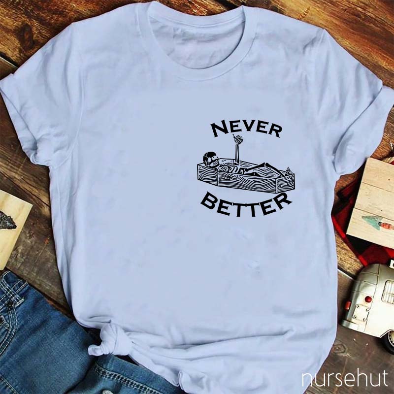 Never Better Nurse T-Shirt