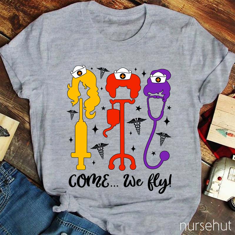 Come We Fly Nurse T-Shirt