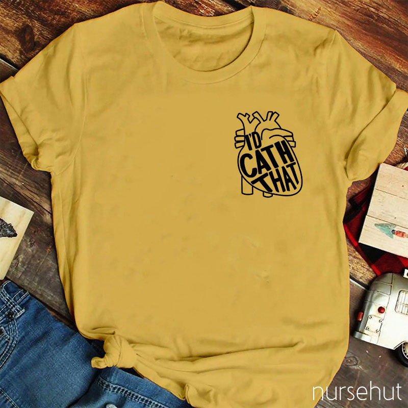 I'd Cath That Nurse T-Shirt