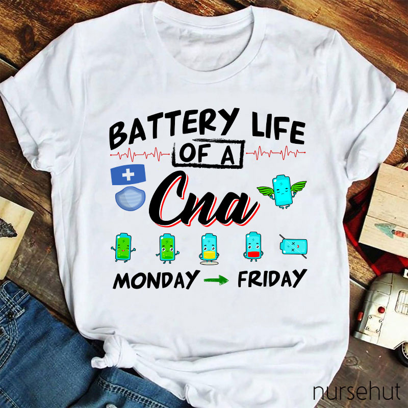 Battery Life Of A CNA Monday To Friday Nurse T-Shirt