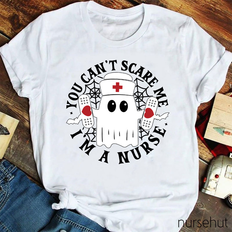 You Can't Scare Me I'm A Nurse T-Shirt