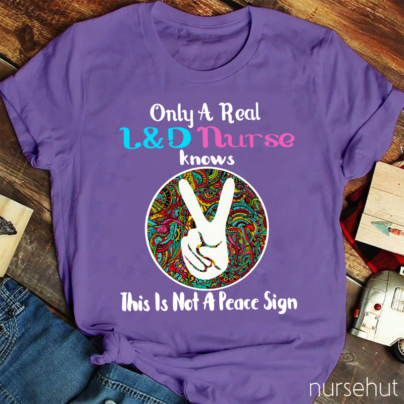 Only A Real L&D Nurse Knows This Is Not A Peace Sign Nurse T-Shirt