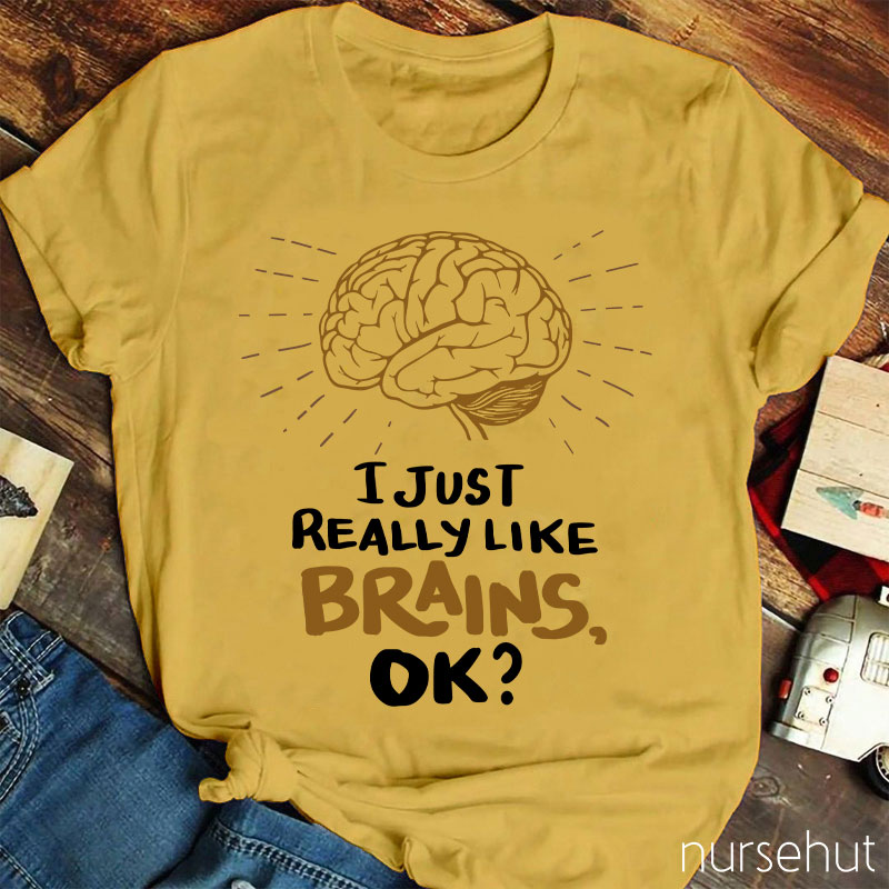 I Just Really Like Brains Ok Nurse T-Shirt
