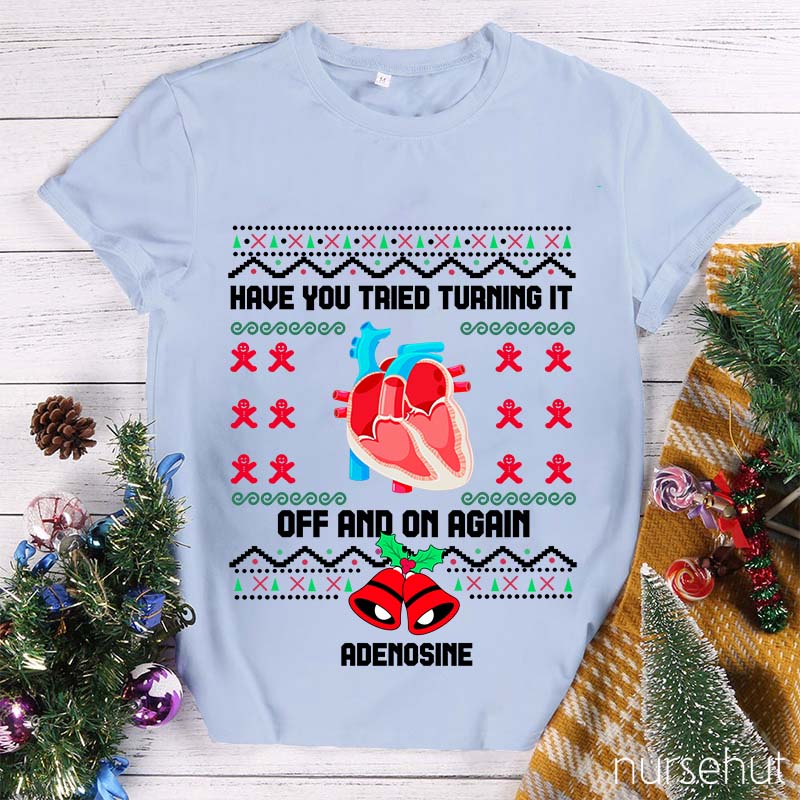 Christmas Adenosine Have You Tried Turning It Off And On Again Nurse T-Shirt