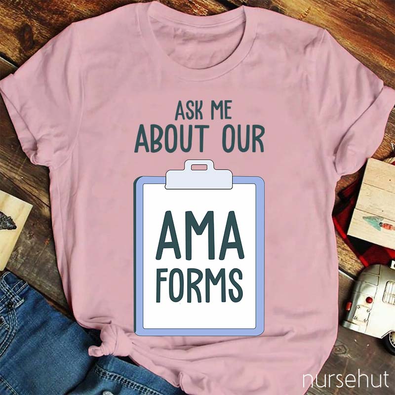 Ask Me About AMA Forms Nurse T-Shirt
