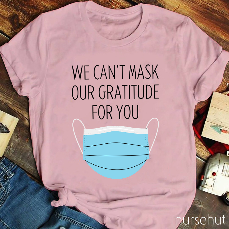 We Can't Mask Our Gratitude For You Nurse T-Shirt