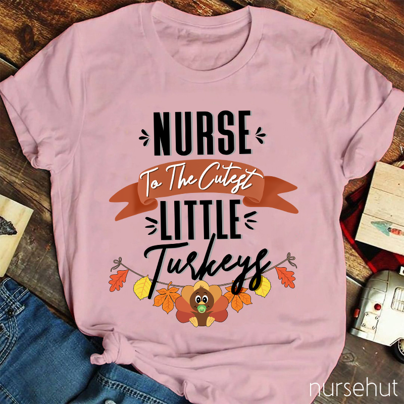 Nurse To The Cutest Little Turkeys Nurse T-Shirt