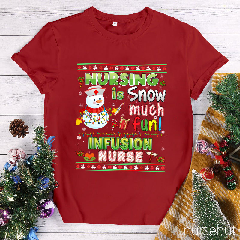 Nursing Is Snow Much Fun Infusion Nurse T-Shirt