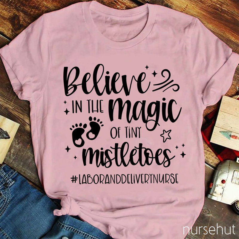 Believe In The Magic Of Tiny Mistletoes Nurse T-Shirt