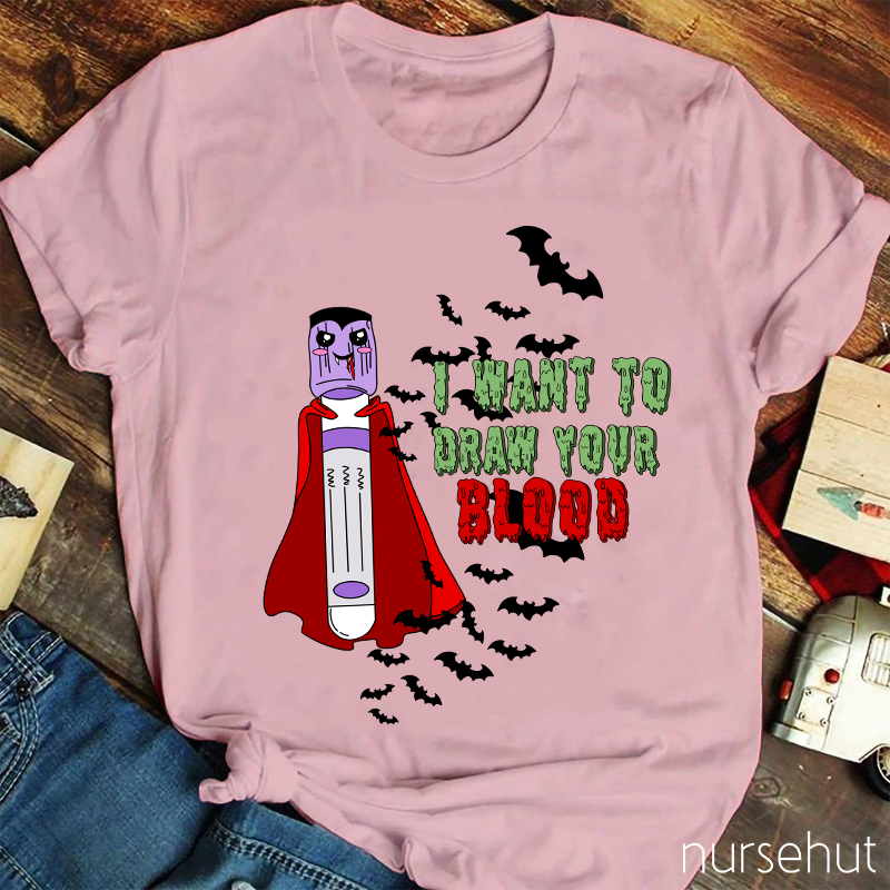 I Want To Draw Your Blood Nurse T-Shirt