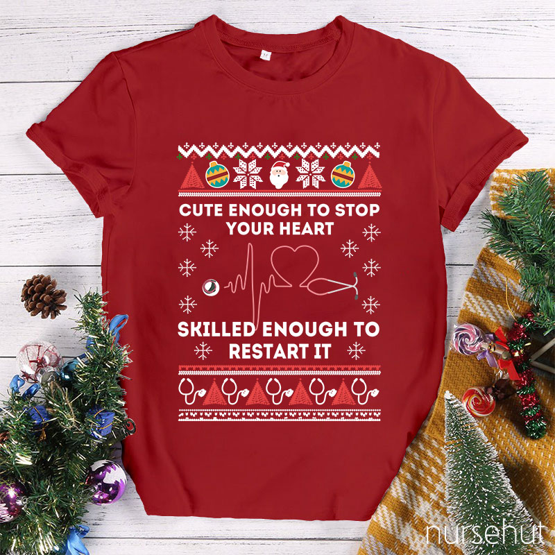Cute Enough To Stop Your Heart Skilled Enough To Restart It Nurse T-Shirt