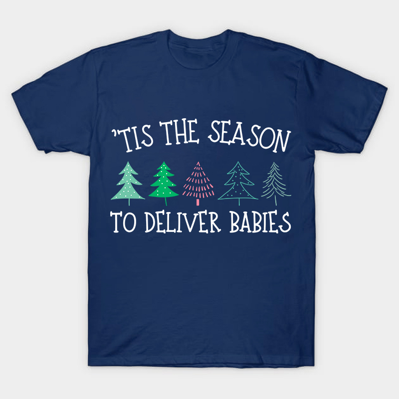 Tis The Season To Deliver Babies Nurse T-Shirt