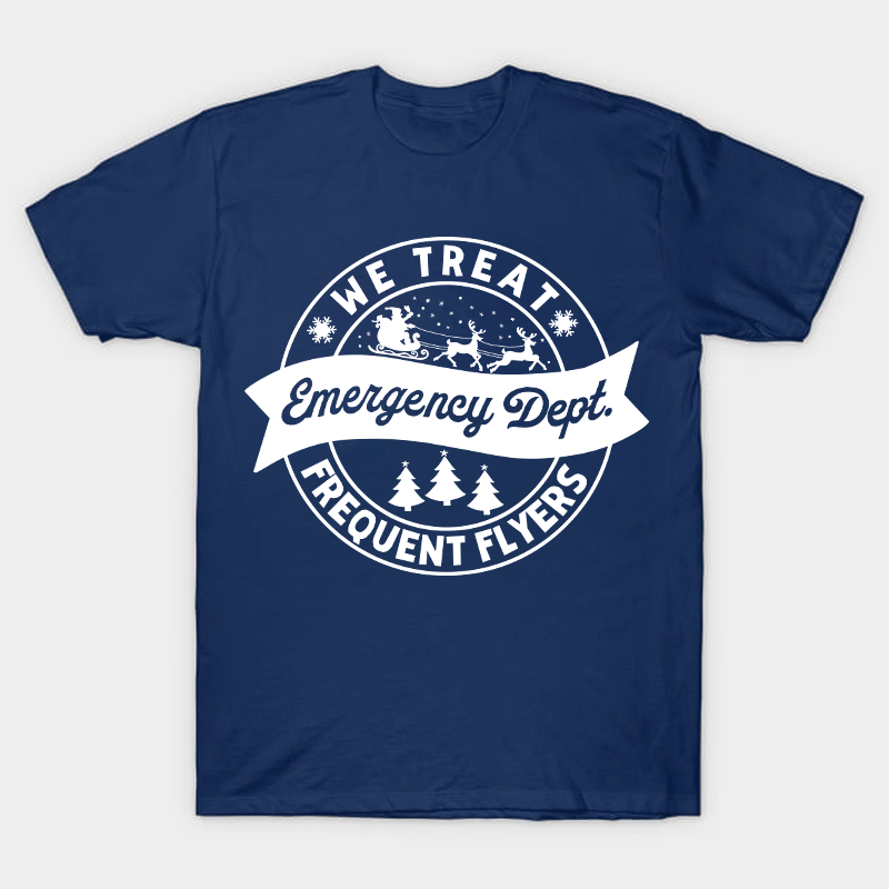 We Treat Emergency Dept Frequent Flyers Nurse T-Shirt