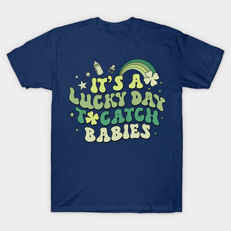 It's A Lucky Day To Catch Babies Nurse T-Shirt