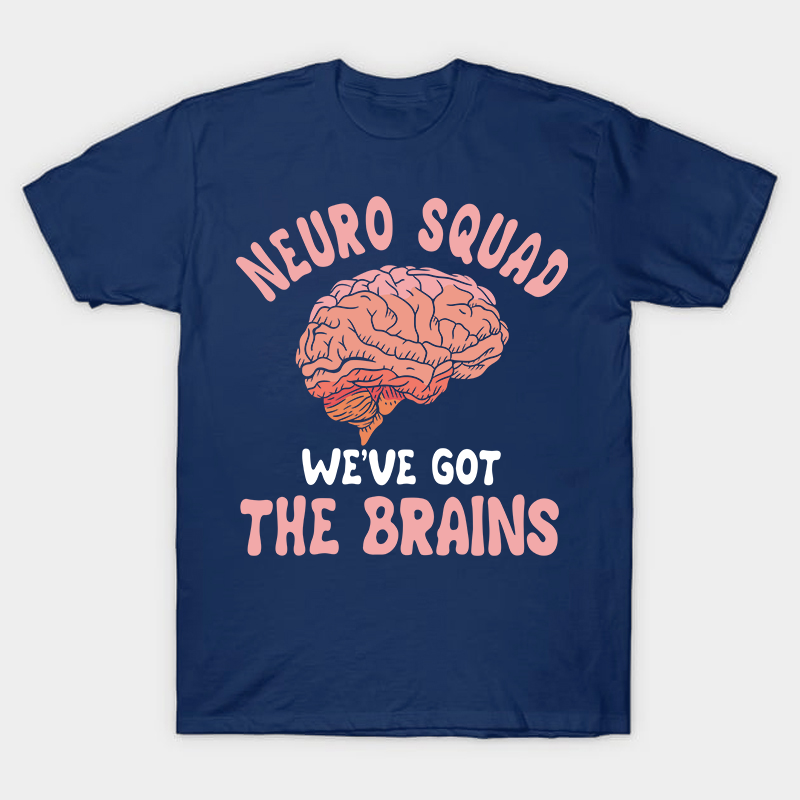 Neuro Squad We Got The Brains Nurse T-Shirt