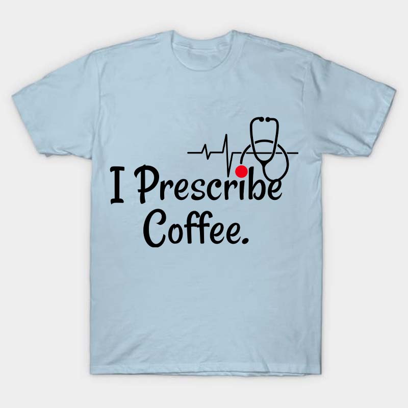I Prescribe Coffee Nurse T-Shirt