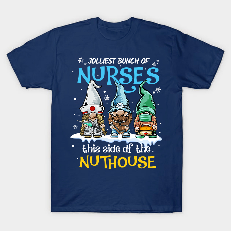 Jolliest Bunch Of Nurses This Side Of The Nuthouse Nurse T-Shirt