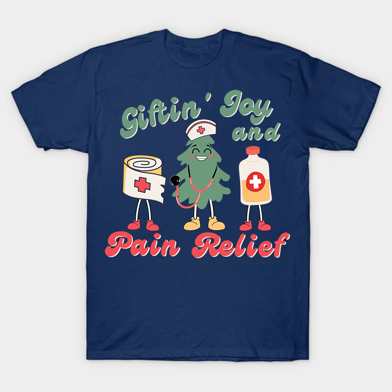 Giftin' Joy And Pain Relief Nurse T-Shirt