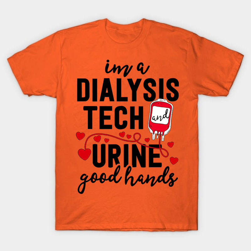 I Am A Dialysis Tech Urine Good Hands Nurse T-Shirt