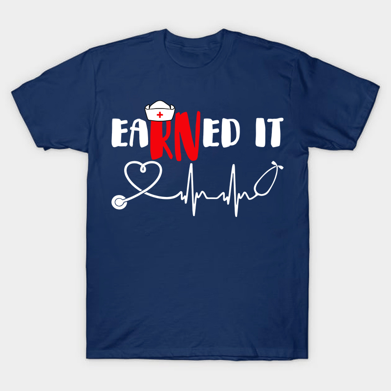 Earned It Nurse T-Shirt