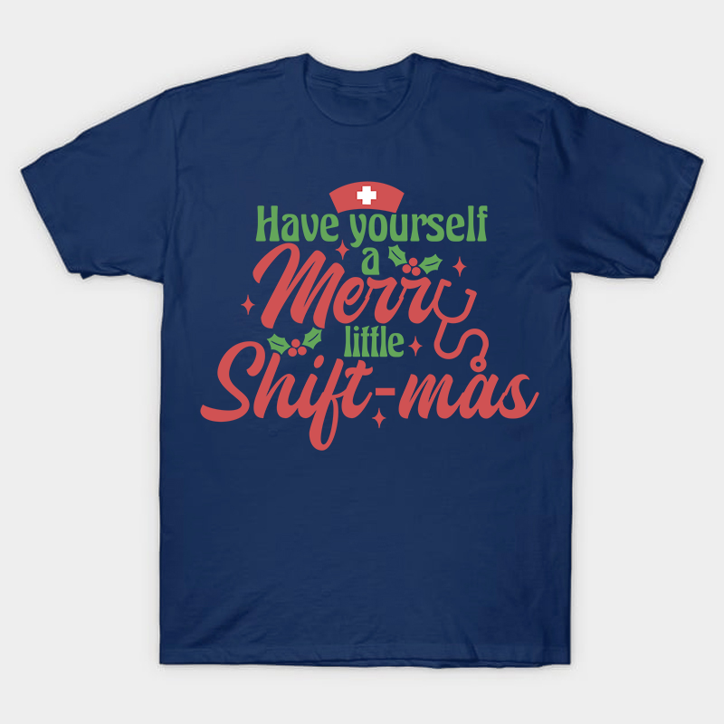 Have Yourself A Merry Little Shiftmas Nurse T-Shirt
