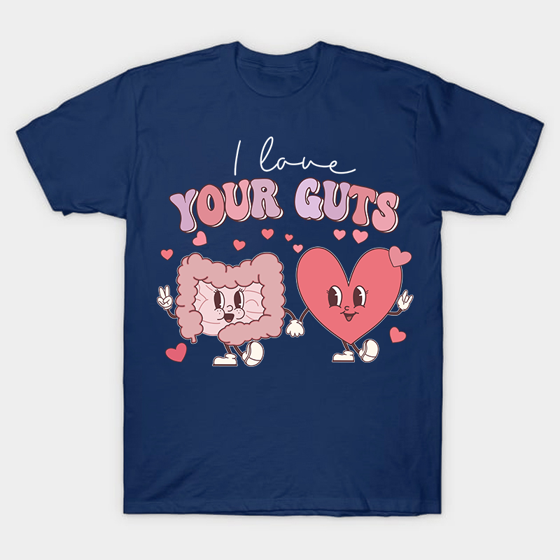 I Love Your Guts Nurse T-Shirt