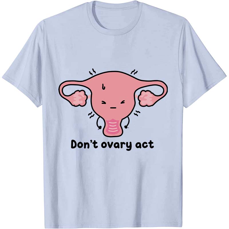 Don't Ovary Act Nurse T-Shirt