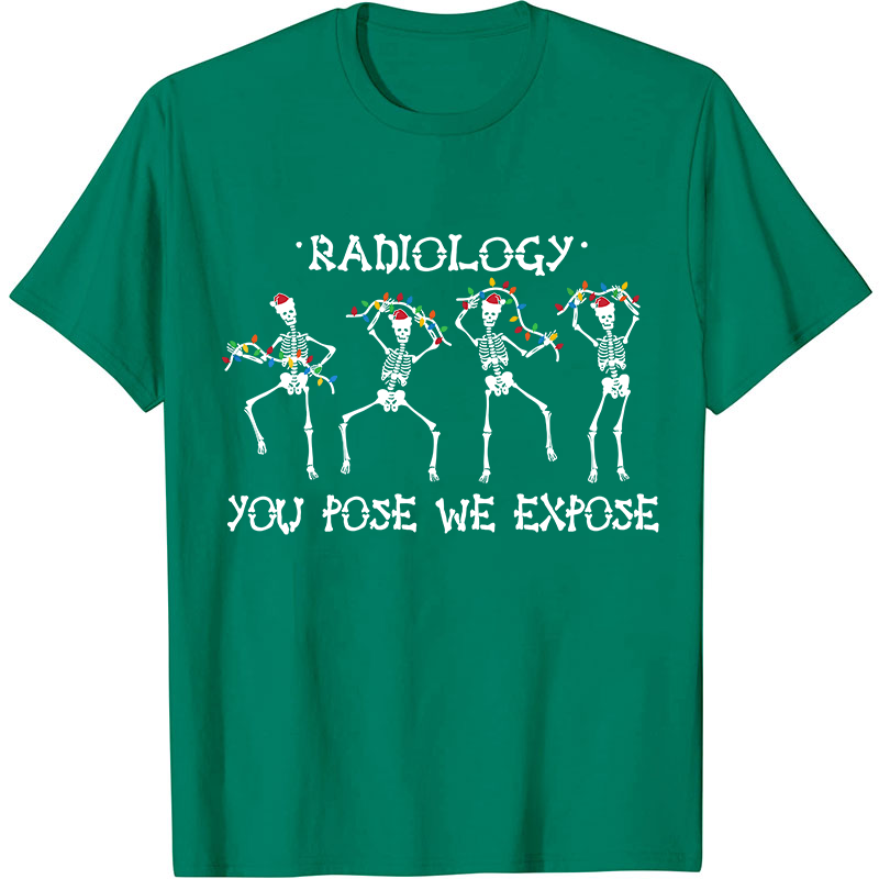 Radiology You Pose We Expose Nurse T-Shirt