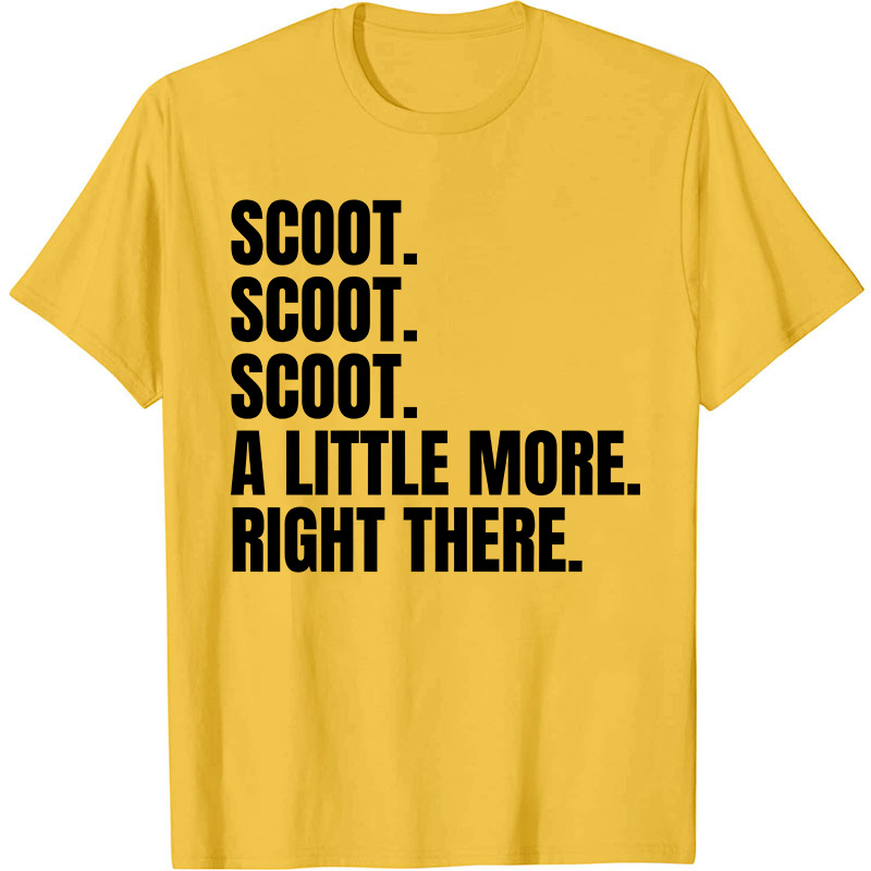 Scoot A Little More Right There Nurse T-Shirt