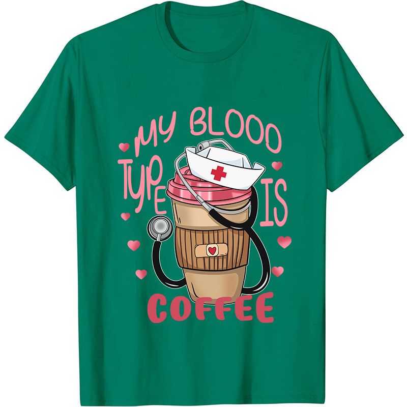My Blood Type Is Coffee Nurse T-Shirt
