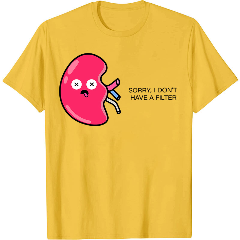 Sorry I Don't Have A Filter Nurse T-Shirt