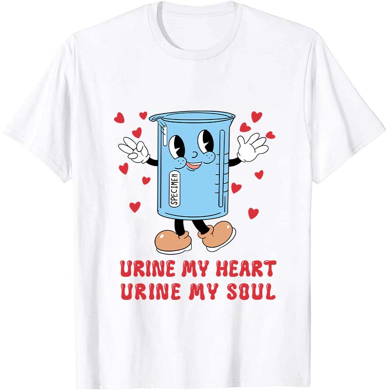 Urine My Heart Urine My Soul Nurse T-Shirt