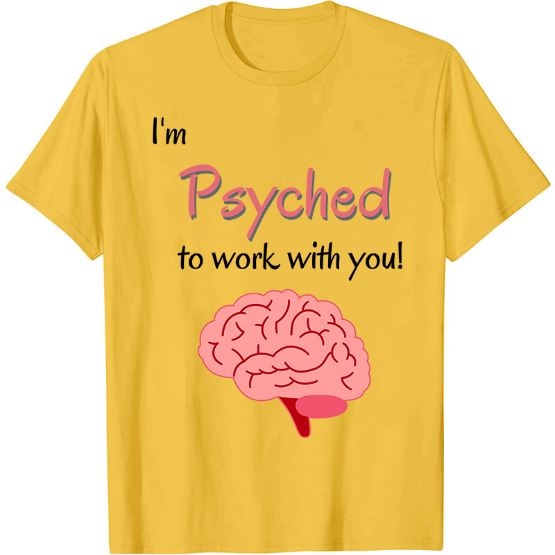 I'm Psyched To Work With You Nurse T-Shirt