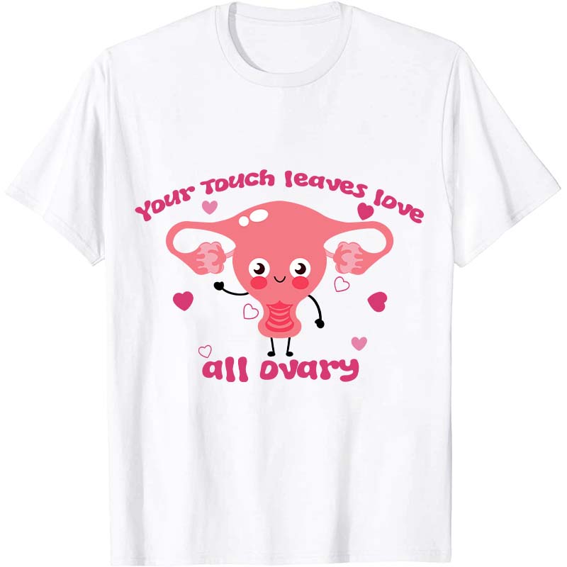 Your Touch Leaves Love All Dvary Nurse T-Shirt