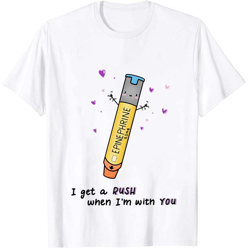 I Get A Rush When I'm With You Nurse T-Shirt