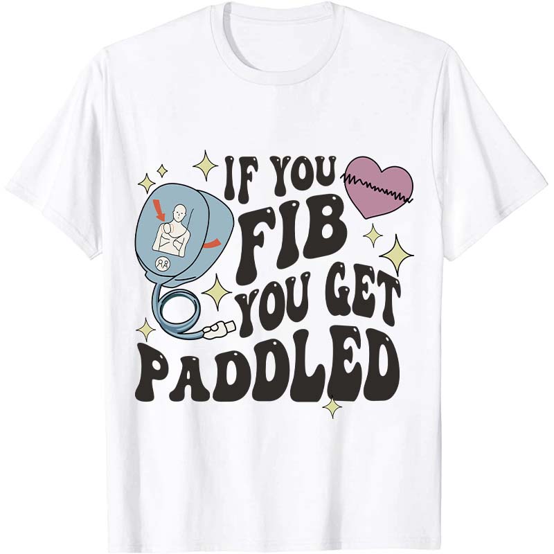 If You Fib You Get Paddled Nurse T-Shirt