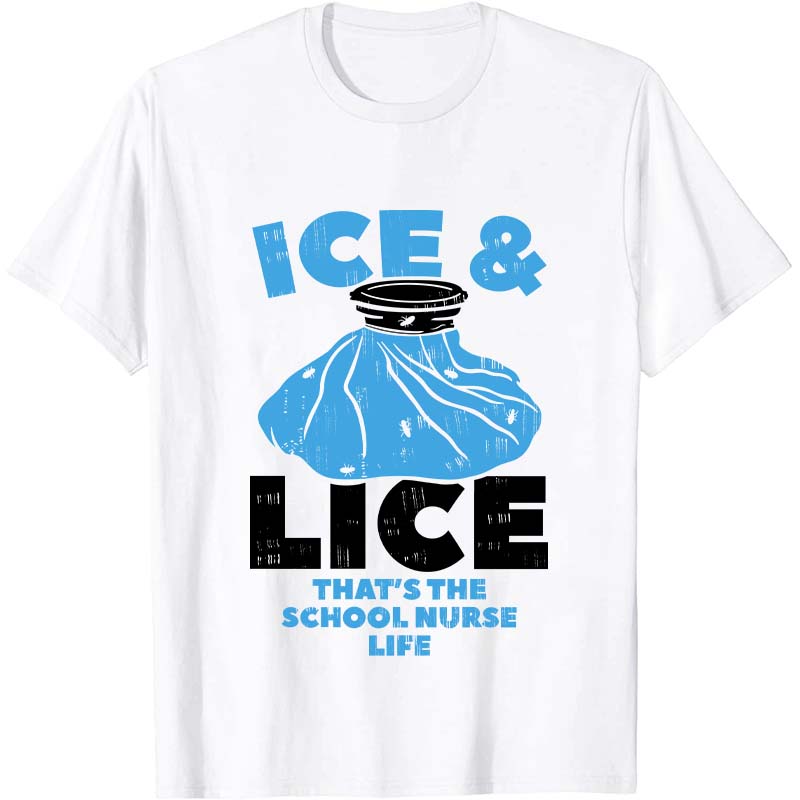 Ice And Lice That's The School Nurse Life Nurse T-Shirt