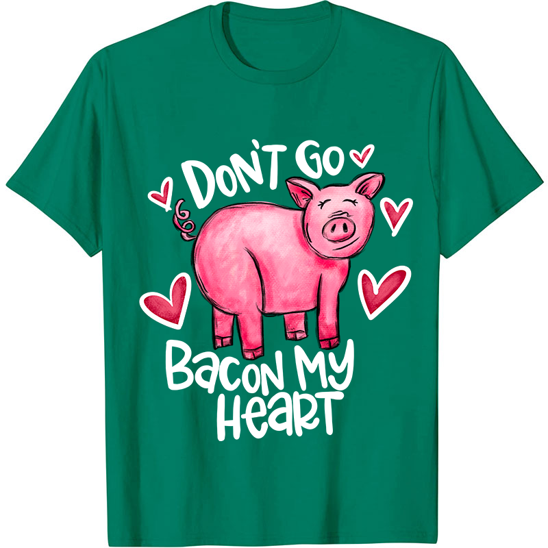 Don't Go Bacon My Heart Nurse T-Shirt