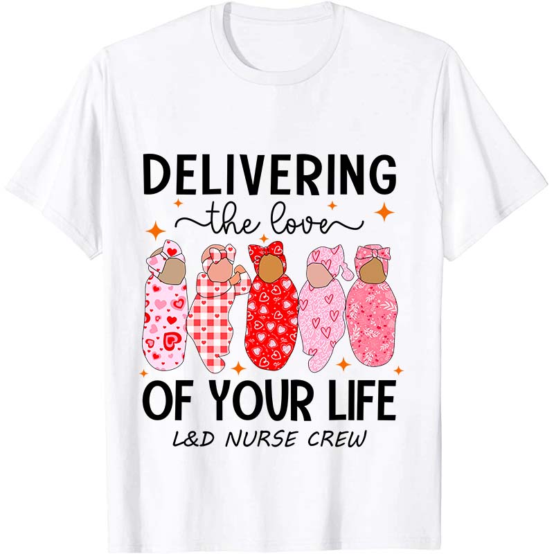 Delivering The Love Of Your Life Nurse T-Shirt