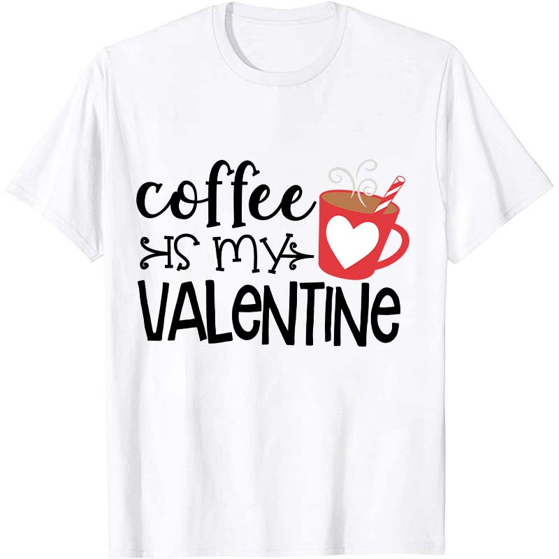 Coffee Is My Valentine Nurse T-Shirt